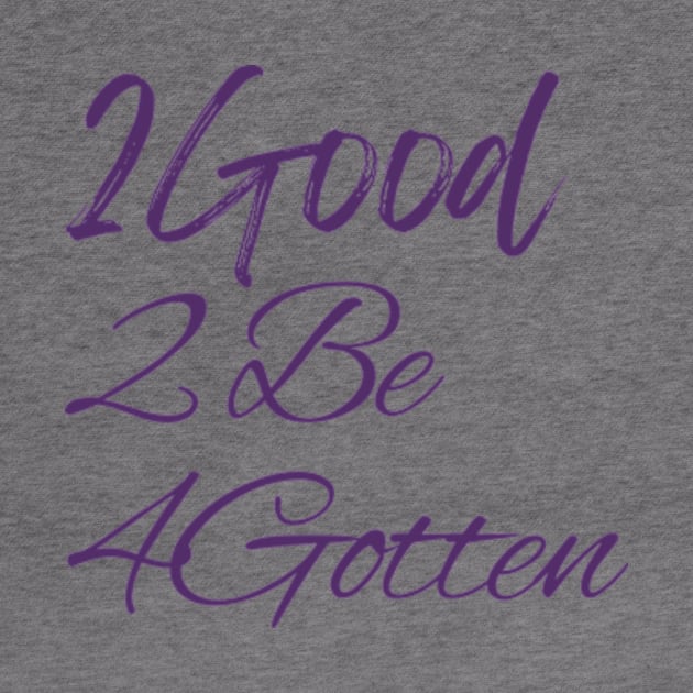 2Good 2 Be 4Gotten by cloudviewv2